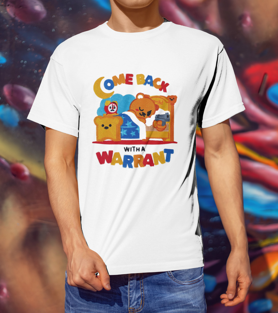 Come Back With A Warrant Bear Bedroom Embroidery T-Shirt