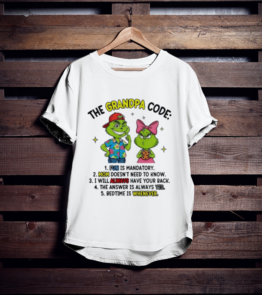 The Grandpa Code Fun Is Mandatory Mom Doesn't Need To Know Always Have Your Back The Answer Is Always Yes Bedtime Is Whenever T-Shirt