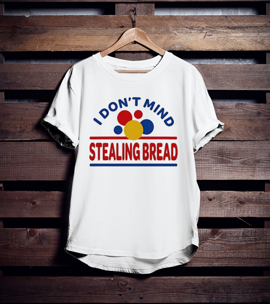 I Don't Mind Stealing Bread President's Day T-Shirt