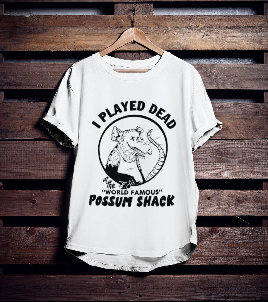 I Played Dead At The World Famous Possum Shack Possum Drawing T-Shirt