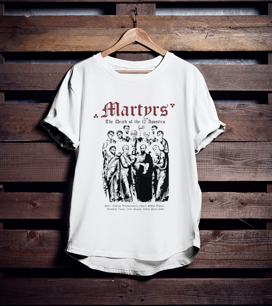 Martyrs The Death Of The 12 Apostles Christian History T-Shirt