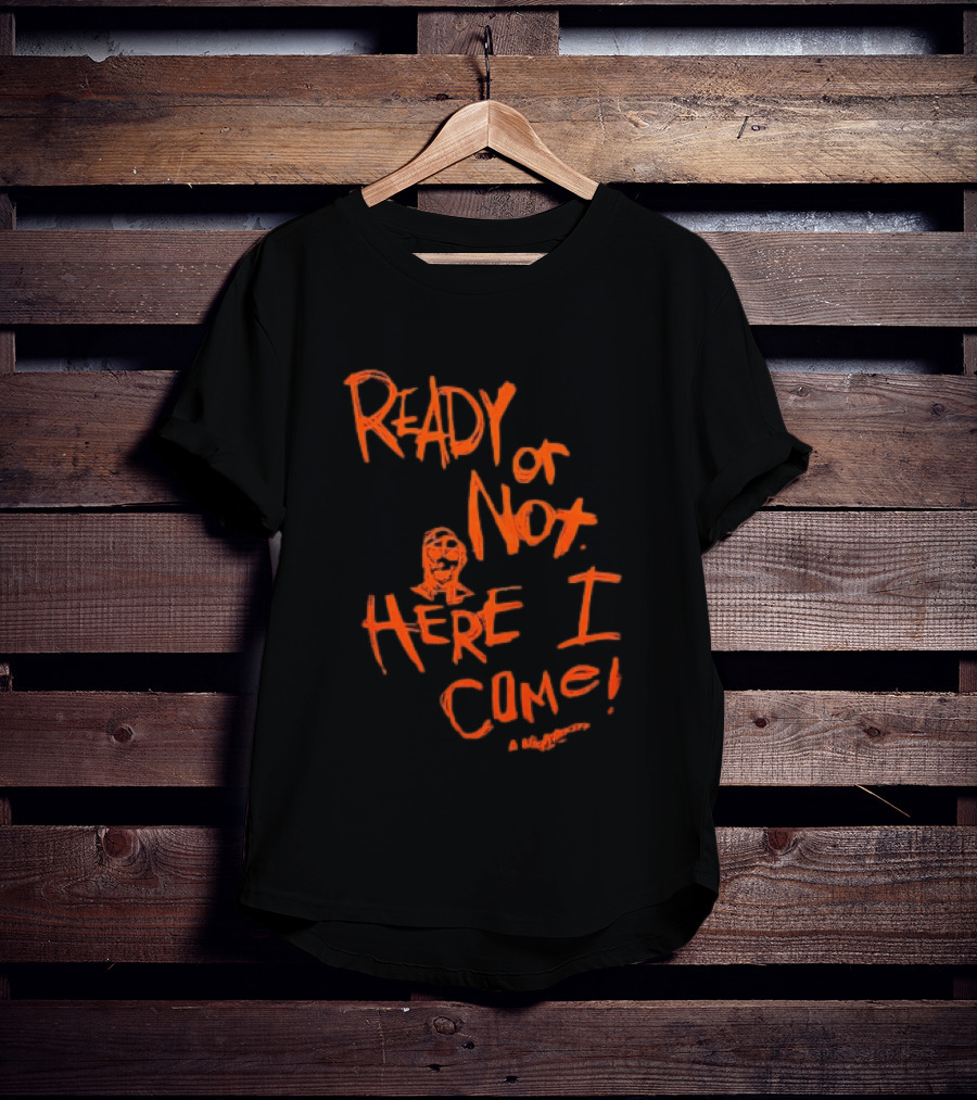 A Nightmare On Elm Street Freddy Krueger Ready Or Not Here I Come T-Shirt