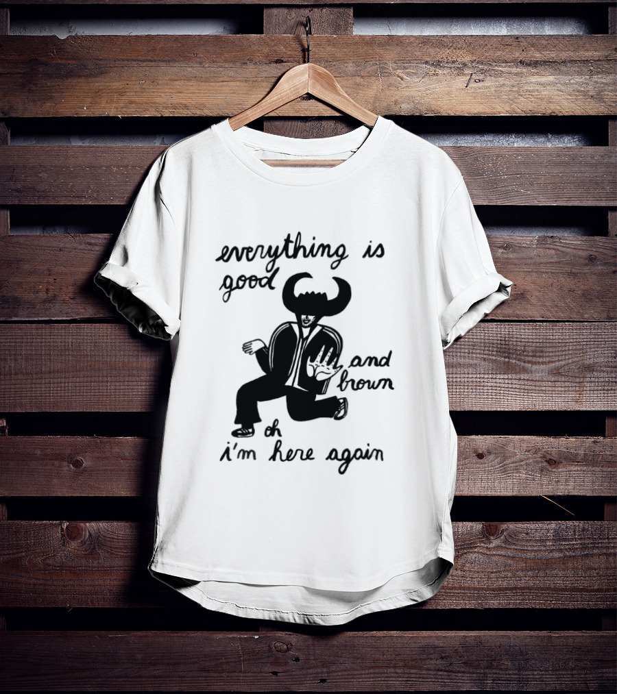 Everything Is Good And Brown Oh I'm Here Again Bull Horns Suit T-Shirt