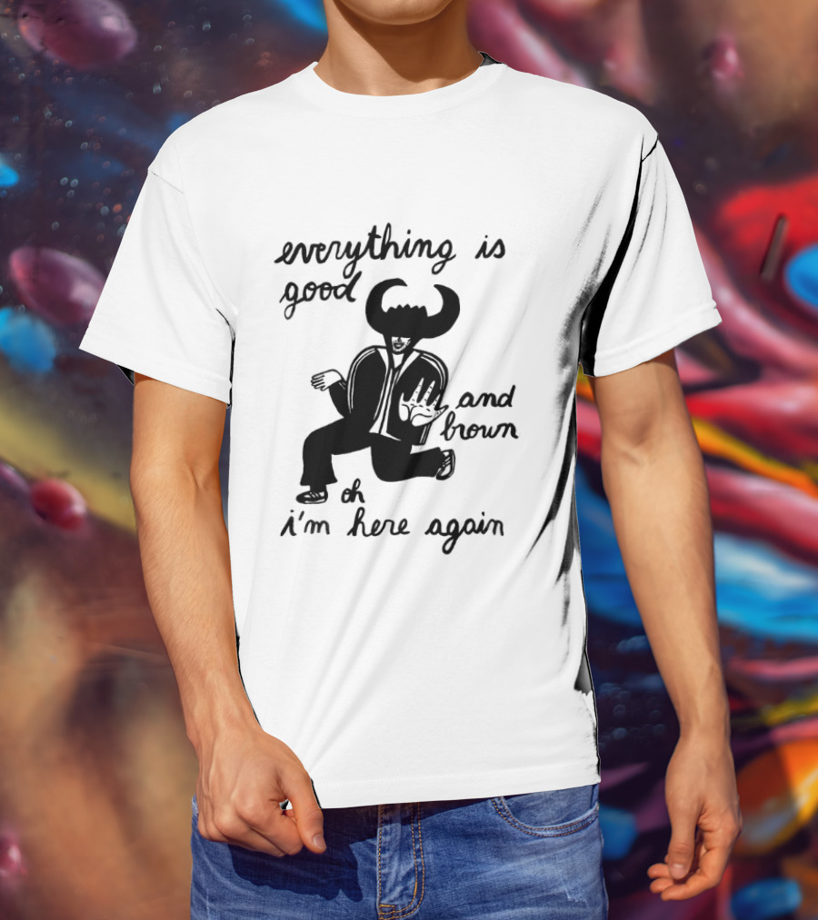 Everything Is Good And Brown Oh I'm Here Again Bull Horns Suit T-Shirt