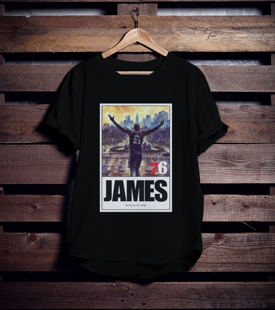 LeBron James 76 King Has Come To Philly 23 T-Shirt