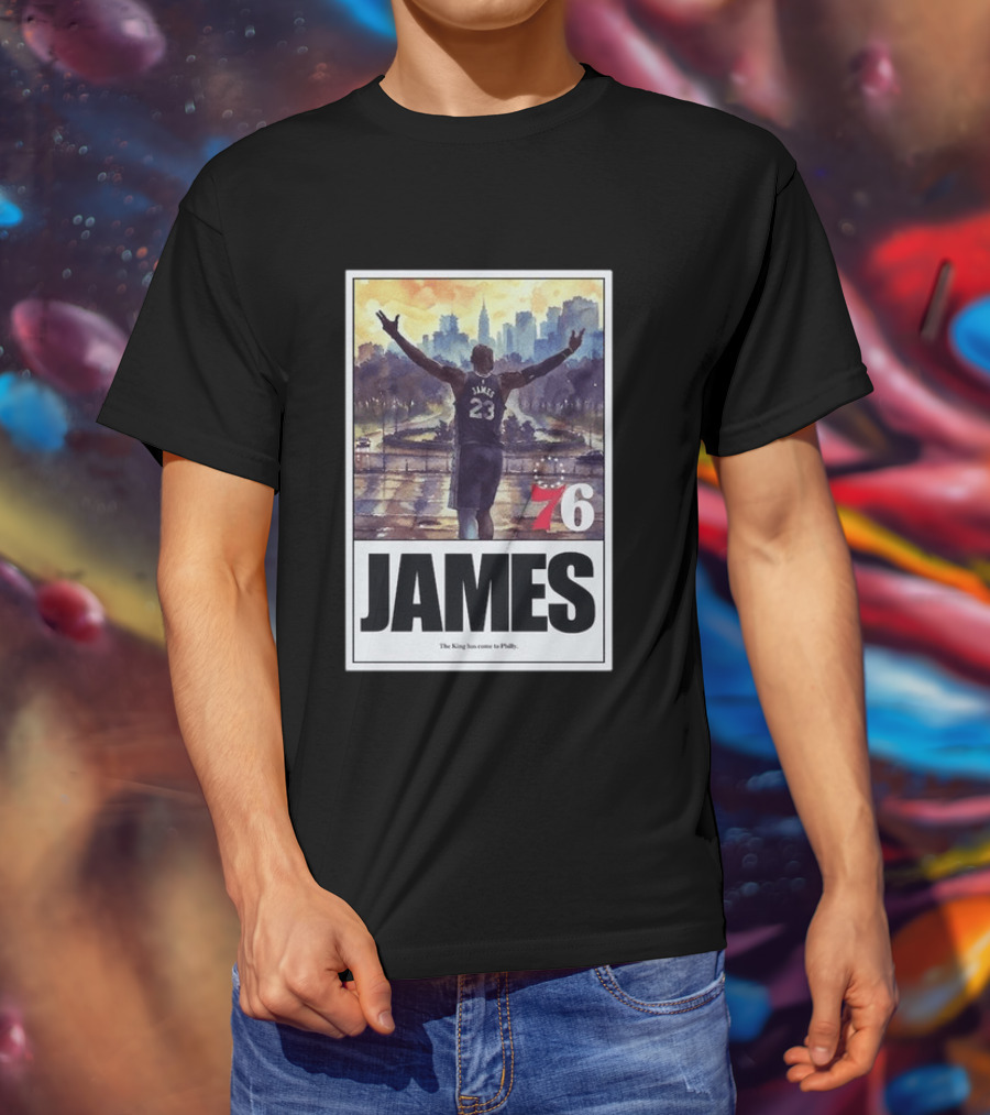 LeBron James 76 King Has Come To Philly 23 T-Shirt