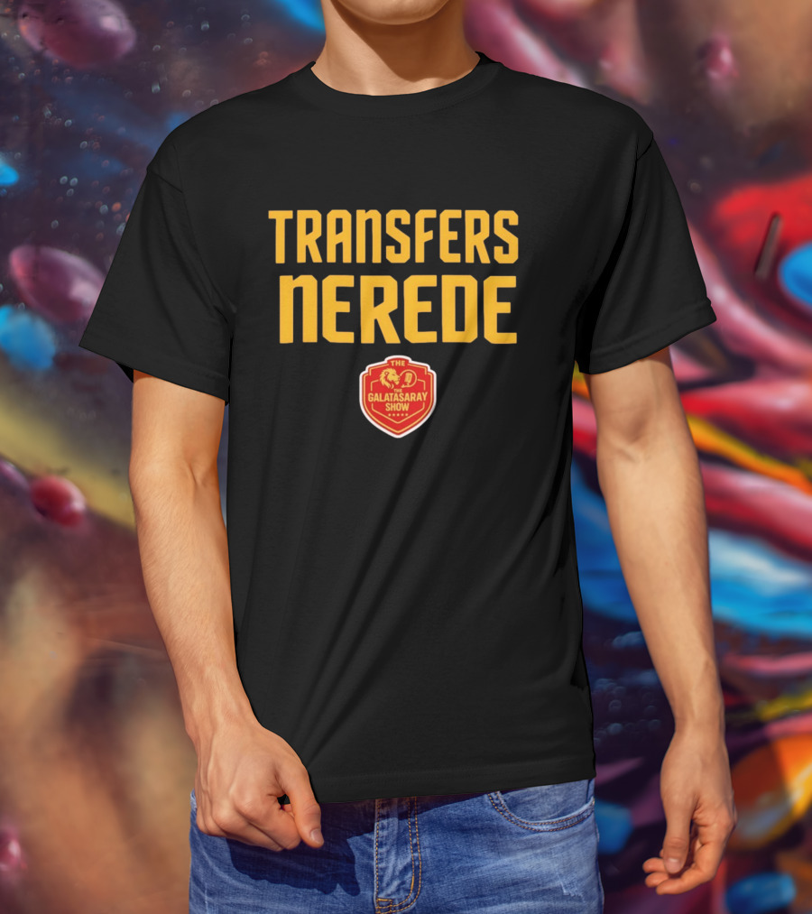 Transfers Nerede Galatasaray Show T-Shirt
