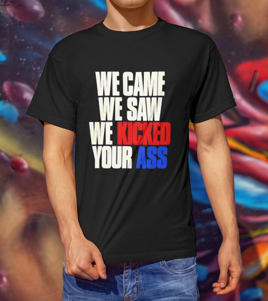 We Came We Saw We Kicked Your Ass Retro Bold Empowerment T-Shirt