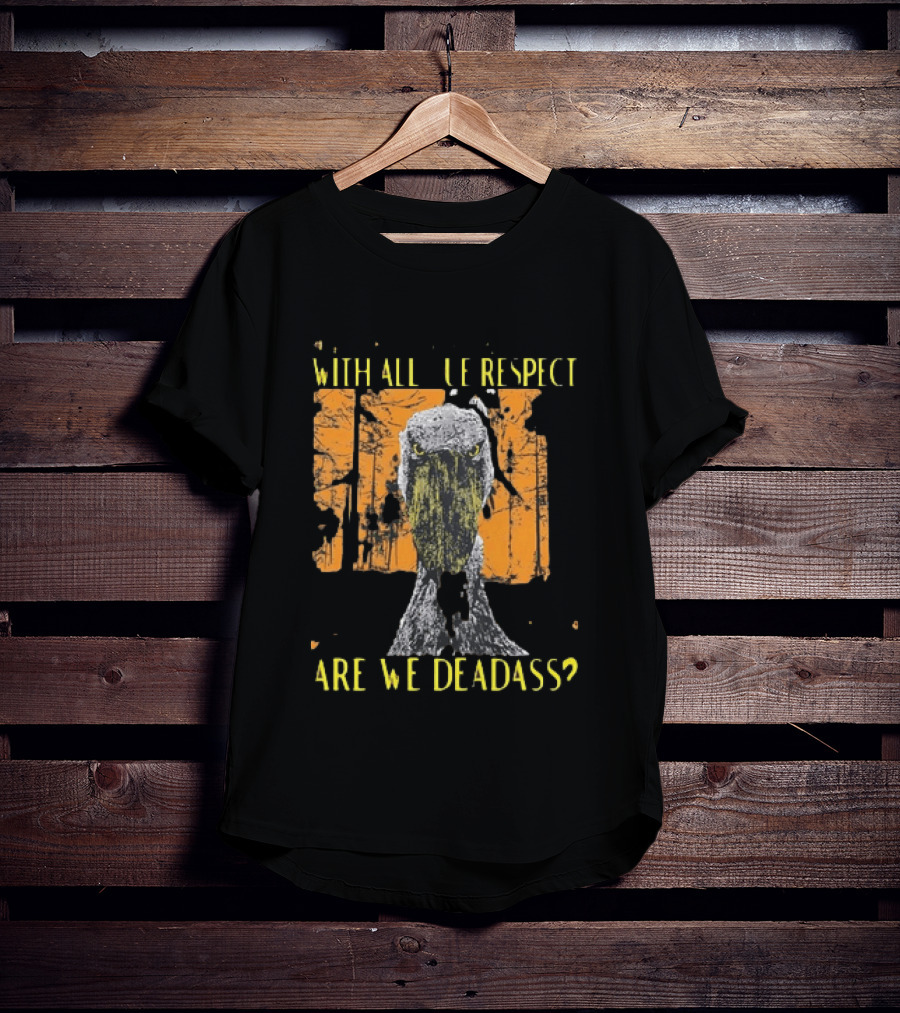 Shoebill Stare With All Due Respect Are We Deadass T-Shirt