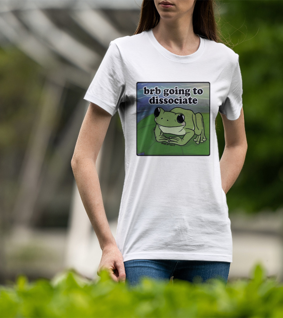 Brb Going To Dissociate Frog Meme Sad T-Shirt