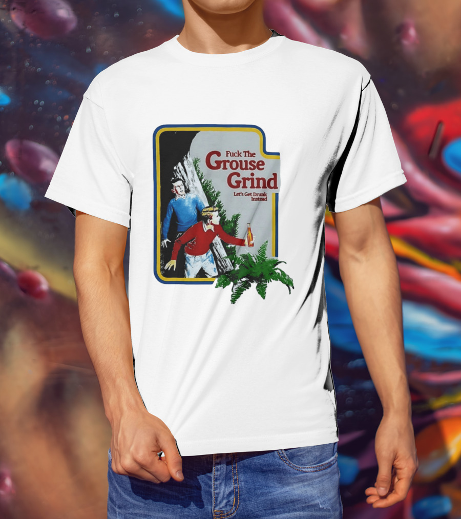 Fuck The Grouse Grind Let's Get Drunk Instead Retro Adventure Scene T-Shirt