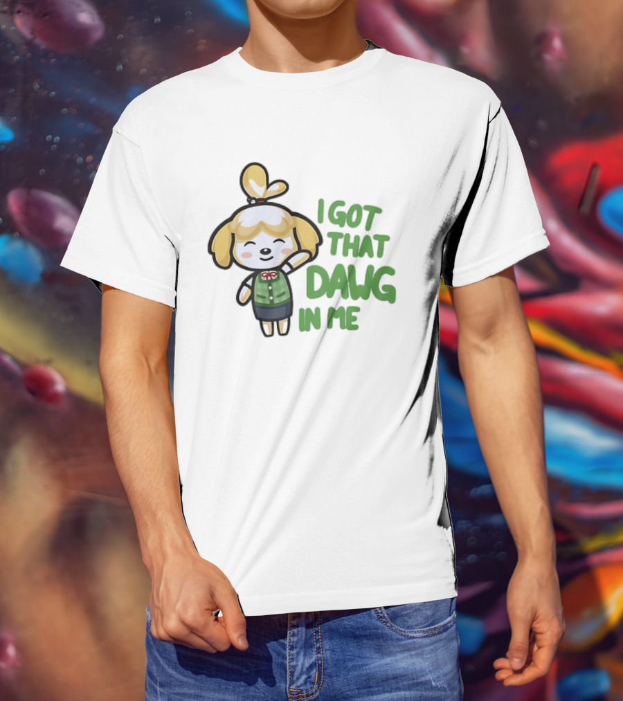 Isabelle I Got That Dawg In Me Animal Crossing Game Character Fun T-Shirt