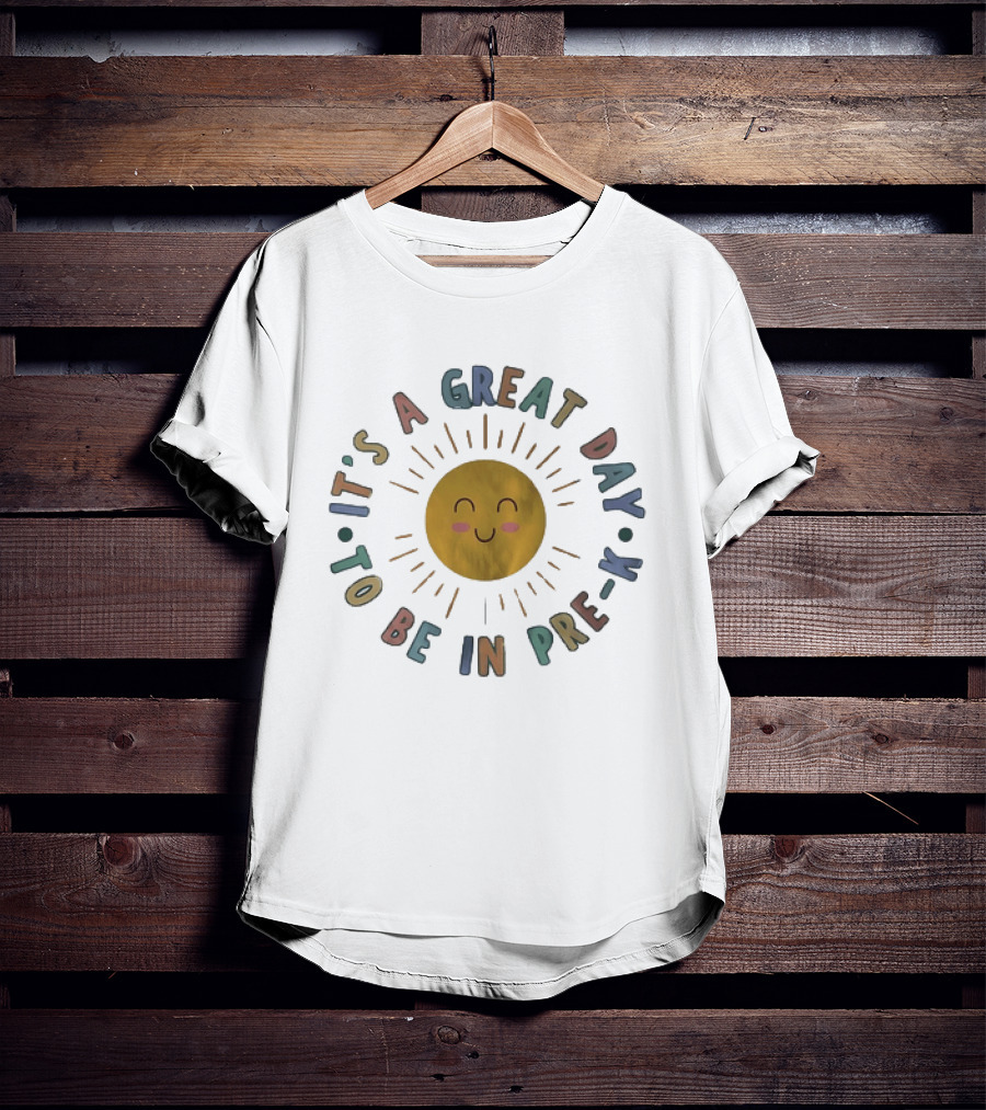It's A Great Day To Be In Pre K Happy Sun Preschool T-Shirt