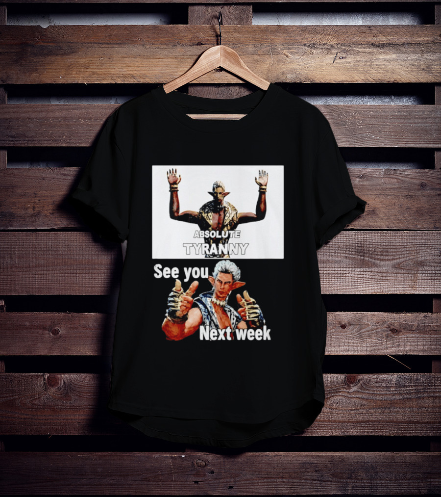 Absolute Tyranny See You Next Week Fantasy Character Meme T-Shirt