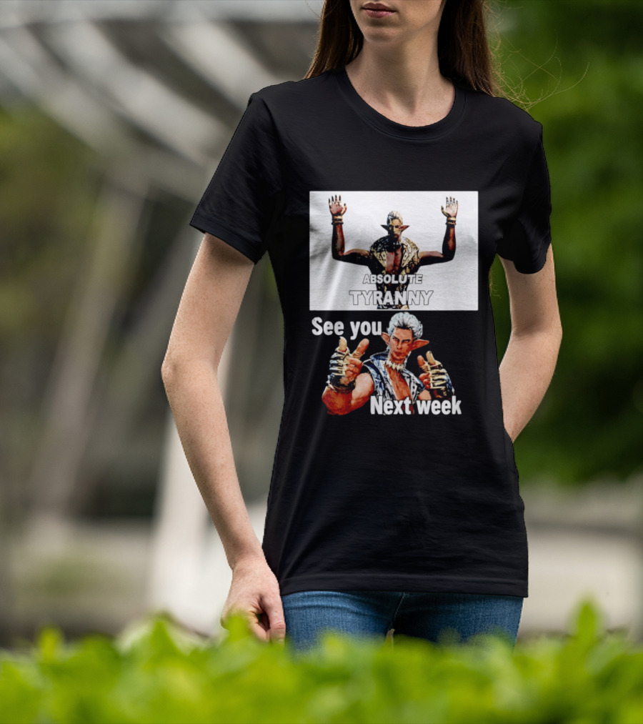 Absolute Tyranny See You Next Week Fantasy Character Meme T-Shirt