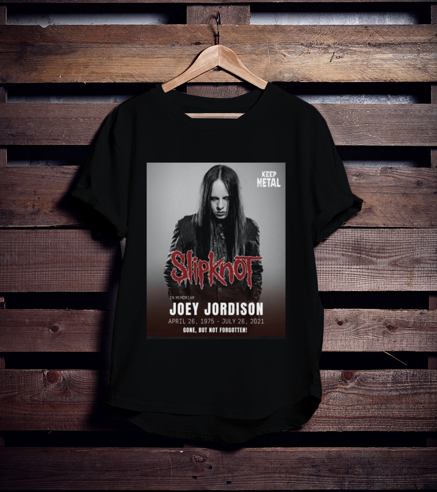Slipknot Joey Jordison In Memoriam 1975 2021 Gone But Not Forgotten Keep Metal T-Shirt