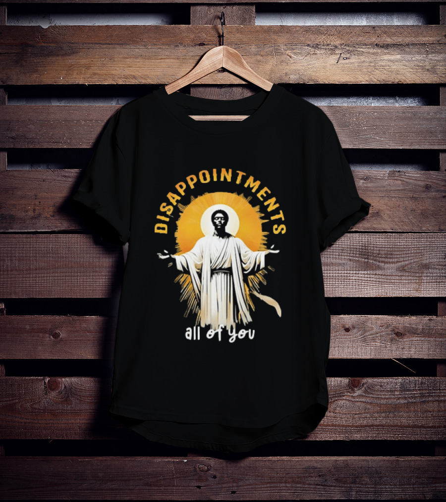 Disappointments All Of You Religious Figure Radiant T-Shirt