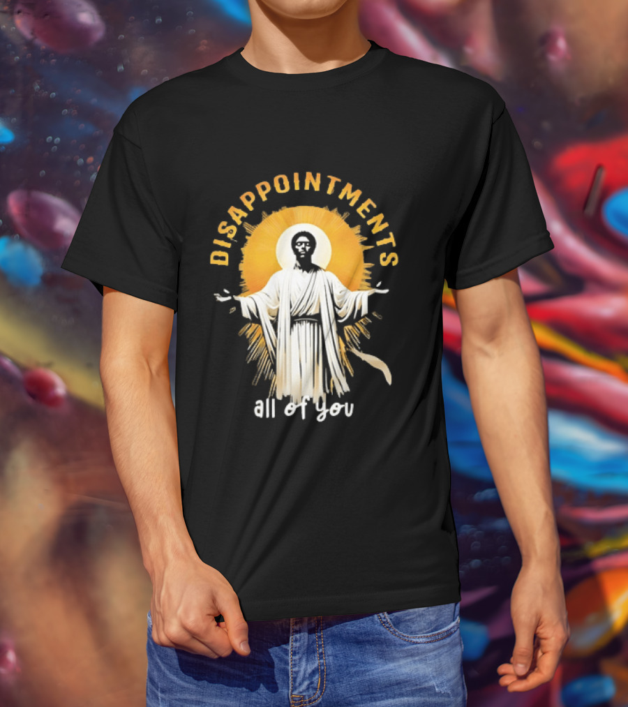 Disappointments All Of You Religious Figure Radiant T-Shirt