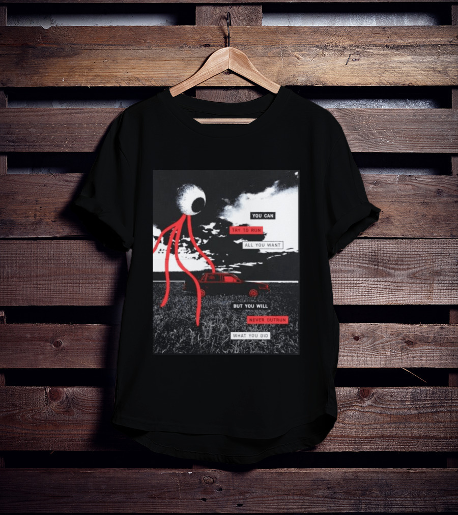 You Can Try To Run All You Want Strange Eye But You Will Never Outrun What You Did T-Shirt