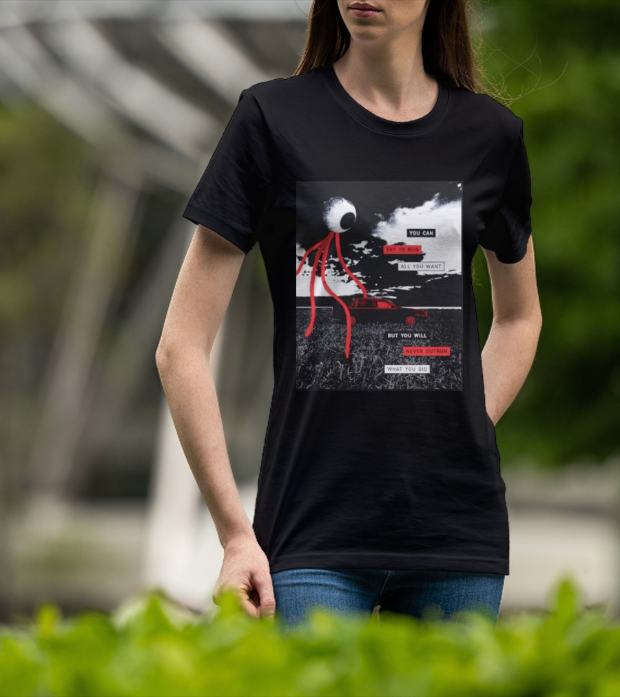 You Can Try To Run All You Want Strange Eye But You Will Never Outrun What You Did T-Shirt