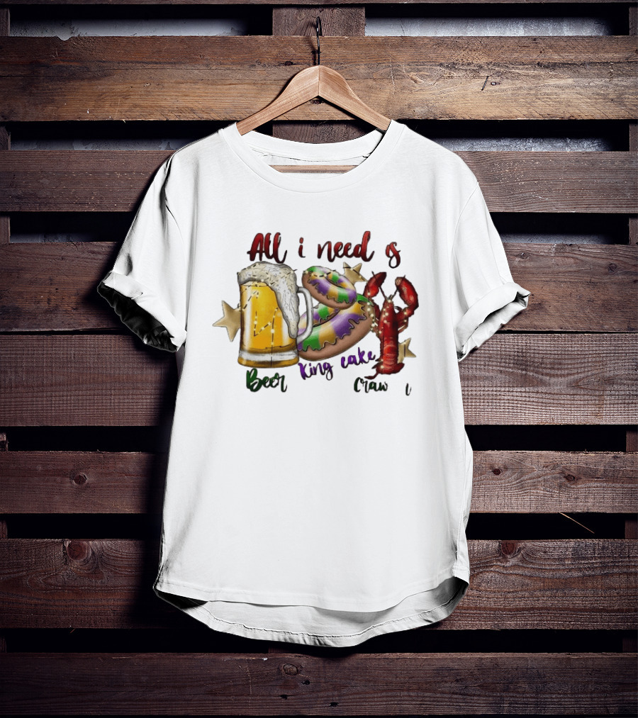 All I Need Is Beer King Cake Crawfish Mardi Gras Celebration T-Shirt