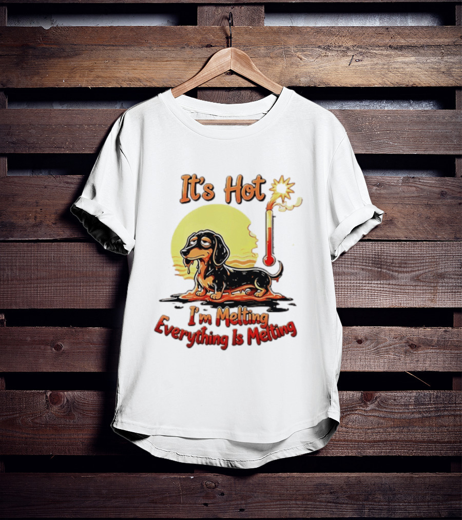 Dachshund It's Hot I'm Melting Everything Is Melting Thermometer Sun T-Shirt