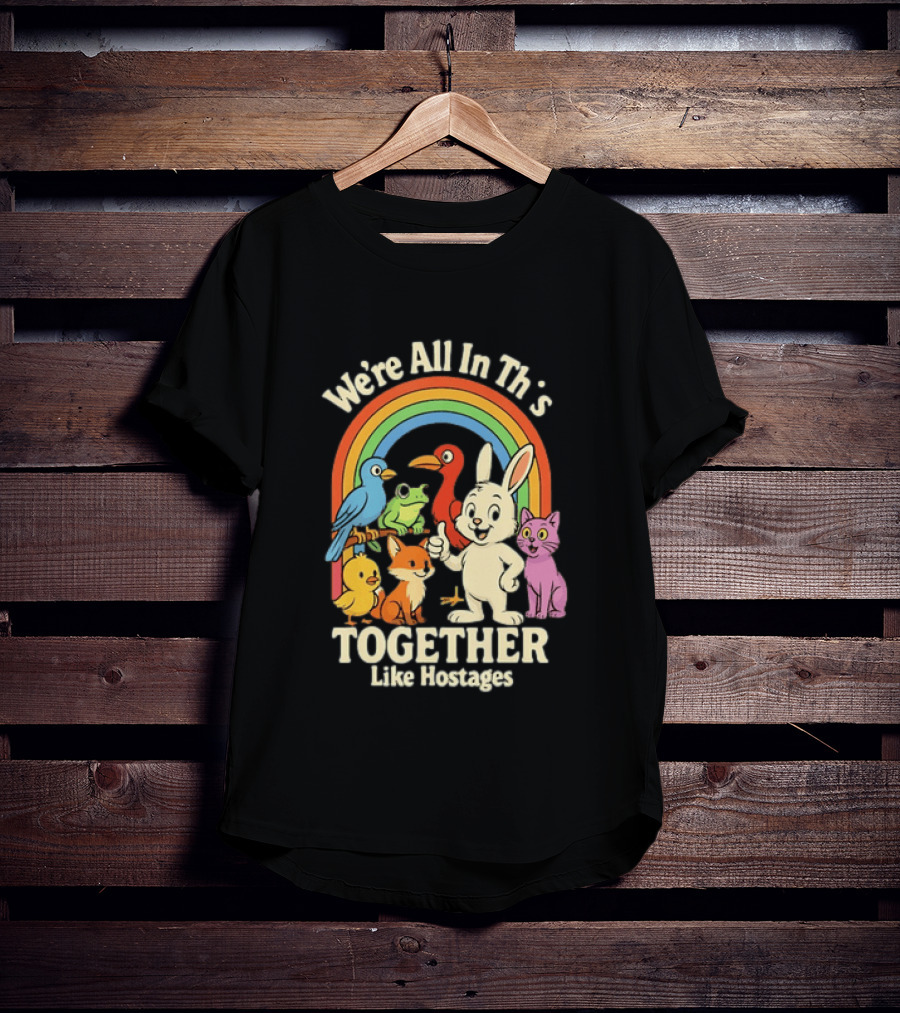 We're All In This Together Like Hostages Rainbow Animals T-Shirt