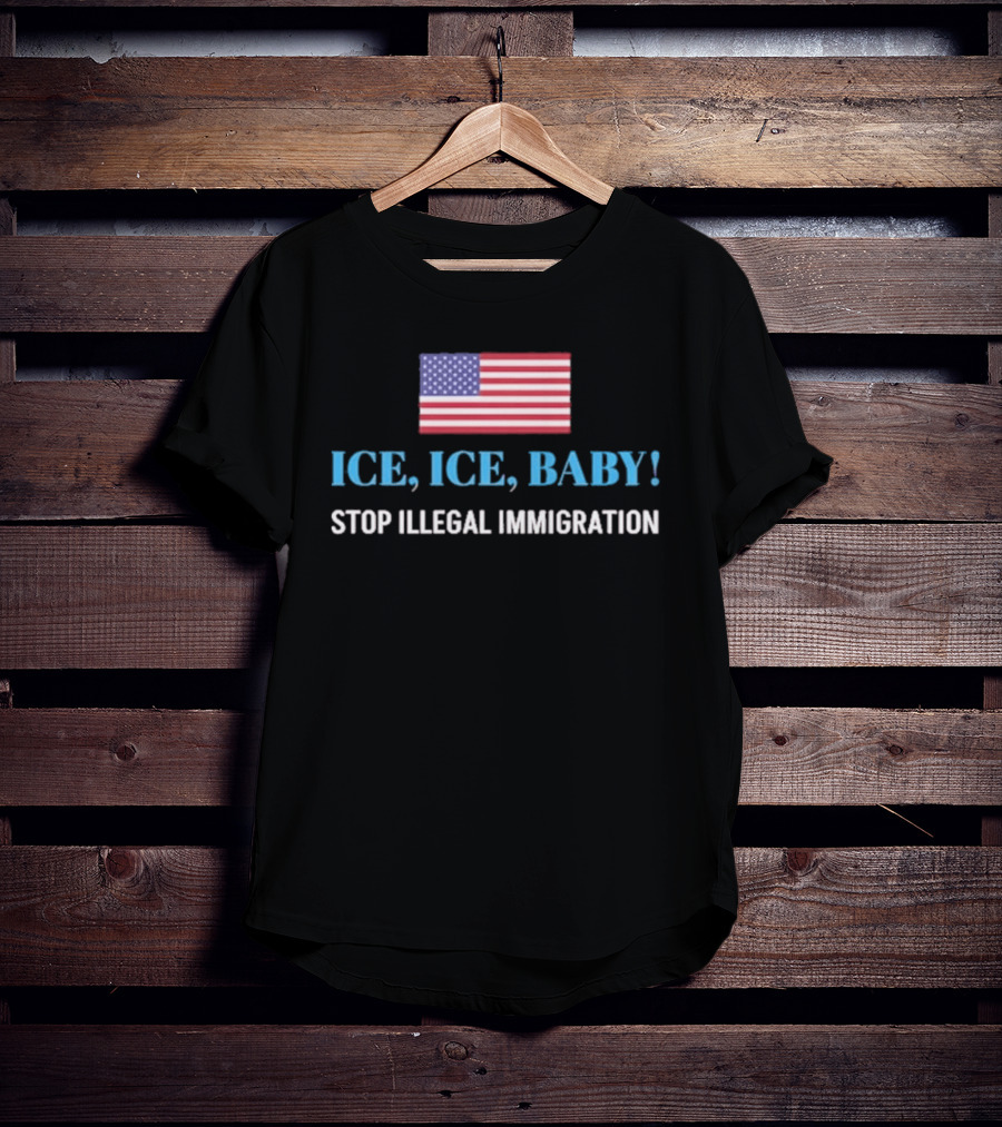 ICE ICE BABY Stop Illegal Immigration USA Flag T-Shirt