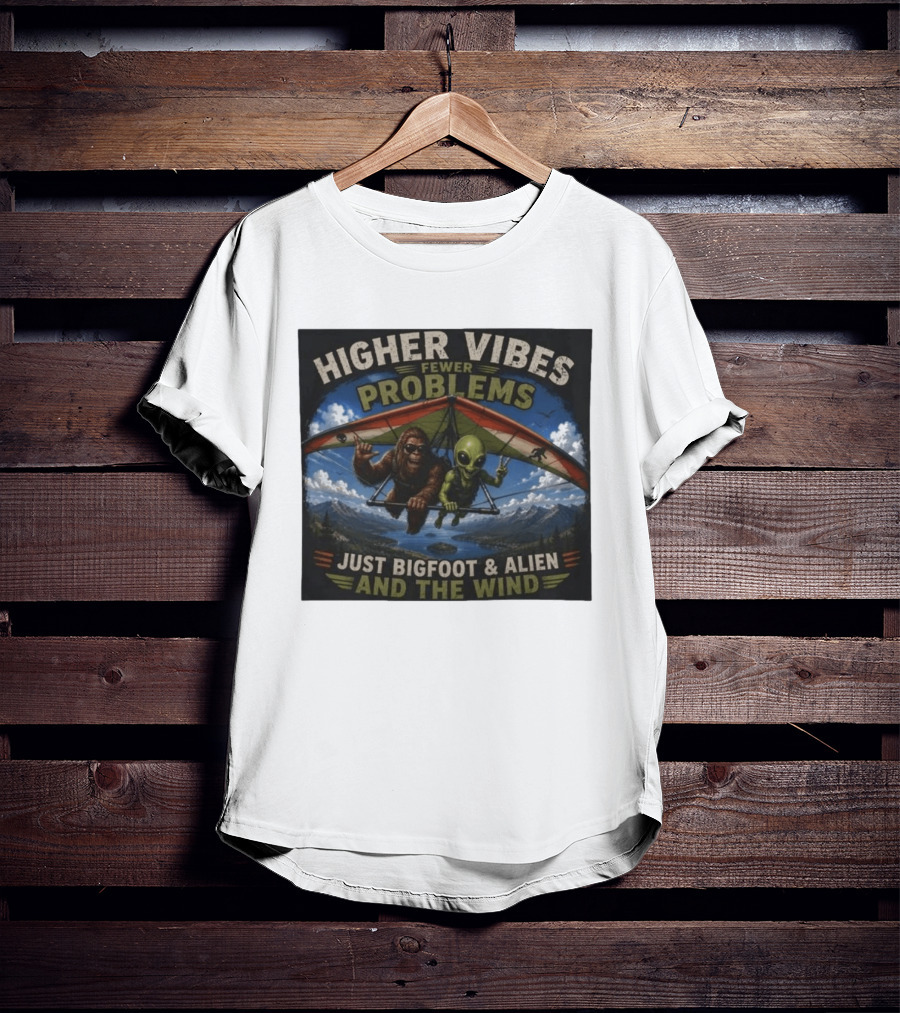 Higher Vibes Fewer Problems Just Bigfoot And Alien And The Wind Hang Gliding Adventure T-Shirt