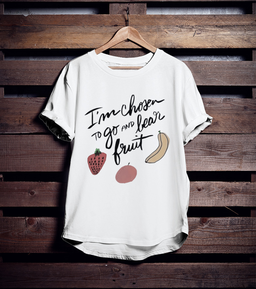 I'm Chosen To Go And Bear Fruit Strawberry Banana Apple T-Shirt