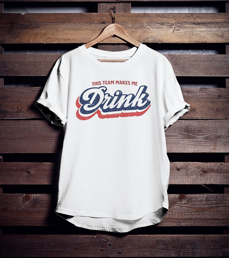 This Team Makes Me Drink Sports Fan Humor T-Shirt