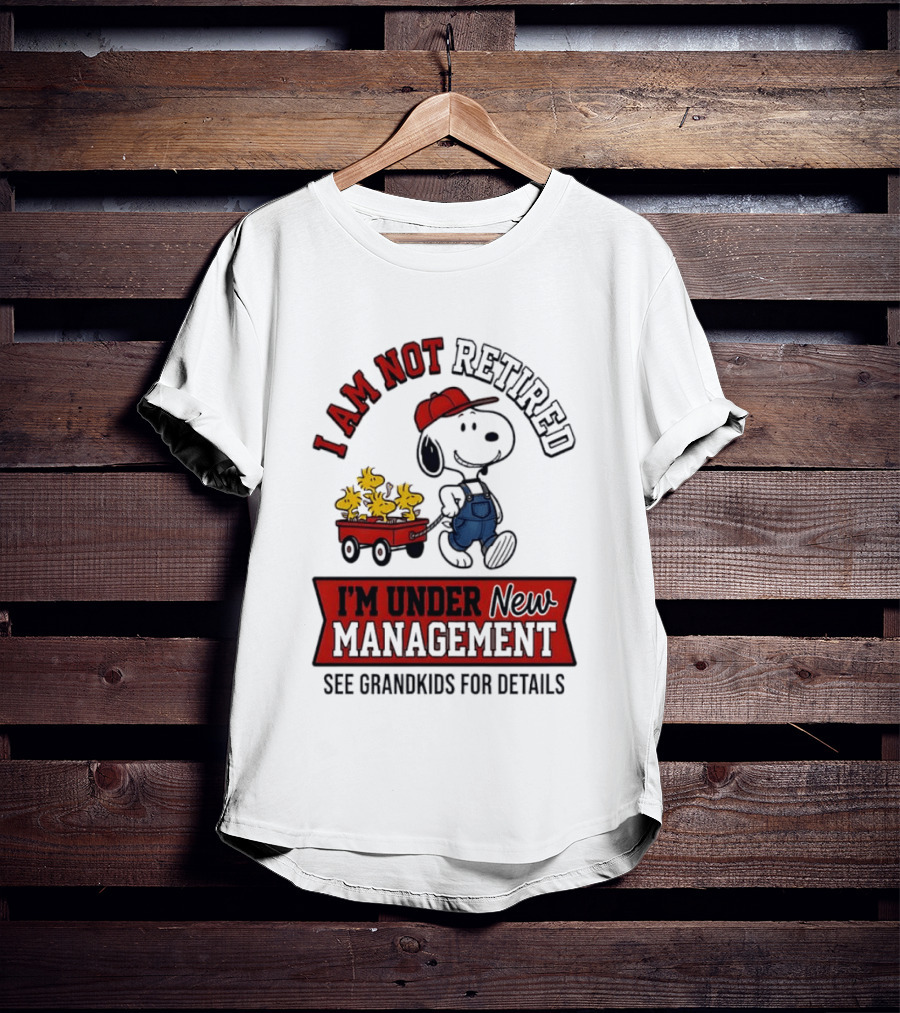 Snoopy Peanuts I Am Not Retired I'm Under New Management See Grandkids For Details T-Shirt
