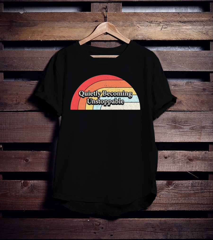 Quietly Becoming Unstoppable Retro Rainbow T-Shirt