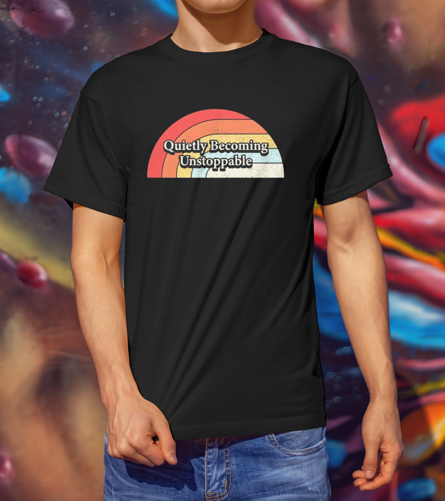 Quietly Becoming Unstoppable Retro Rainbow T-Shirt
