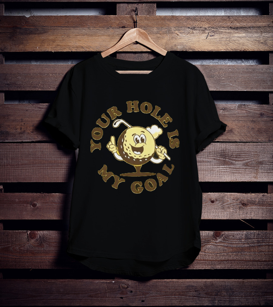 Your Hole Is My Goal Golf Ball Cartoon With Club T-Shirt