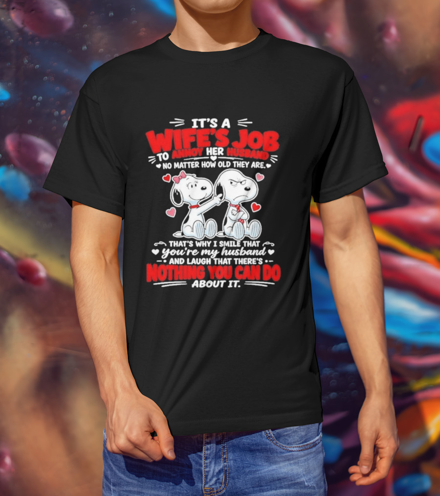 Snoopy Belle It's A Wife's Job To Annoy Her Husband Nothing You Can Do About It T-Shirt