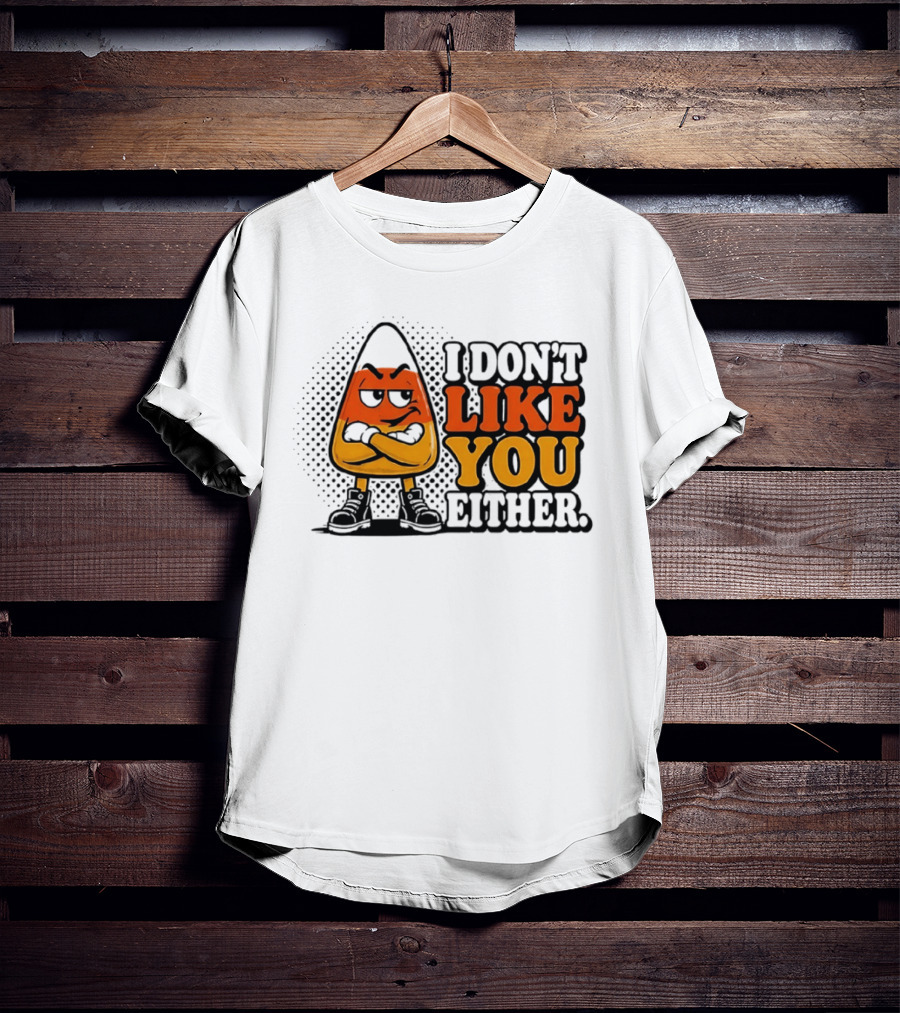I Don't Like You Either Angry Candy Corn T-Shirt