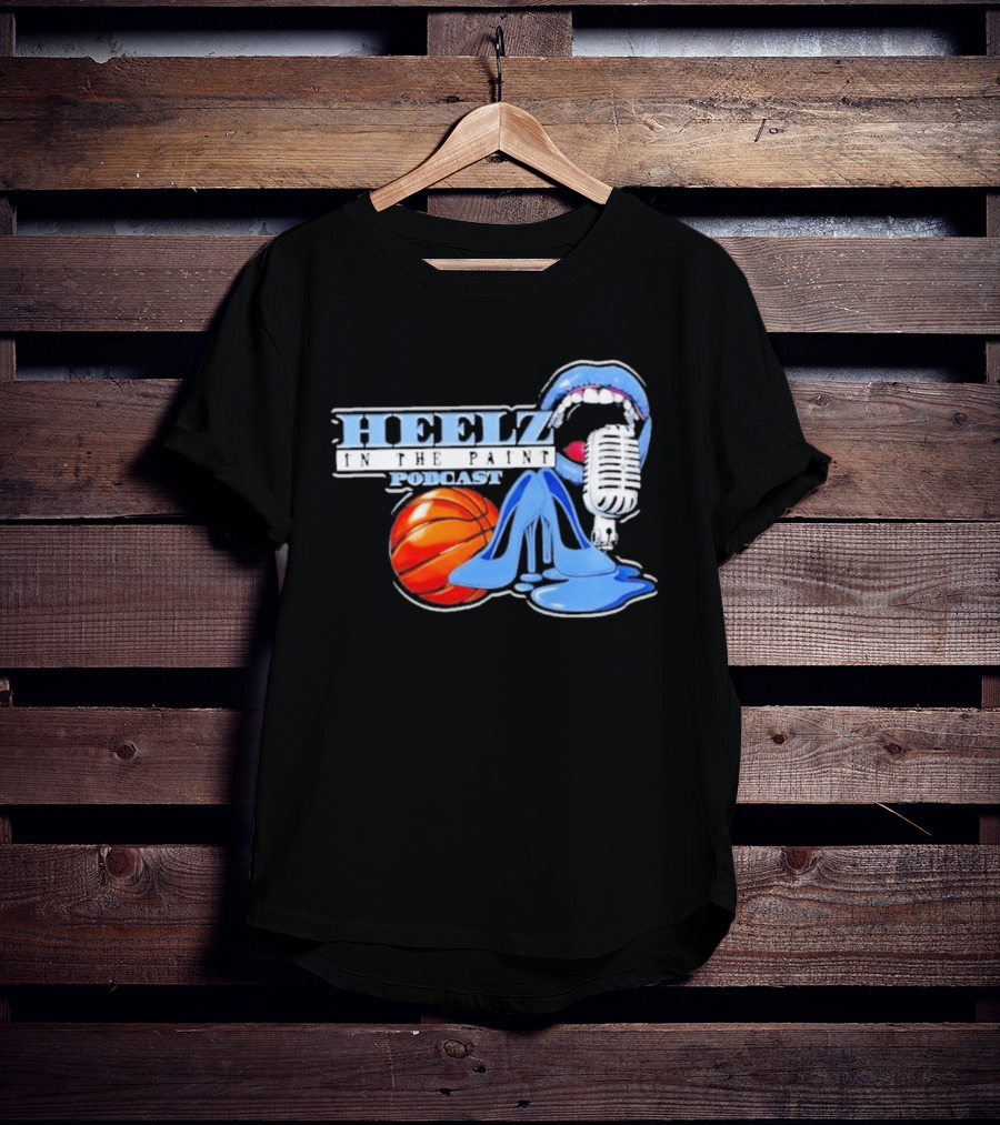Heelz In The Paint Podcast Basketball Microphone Heels T-Shirt