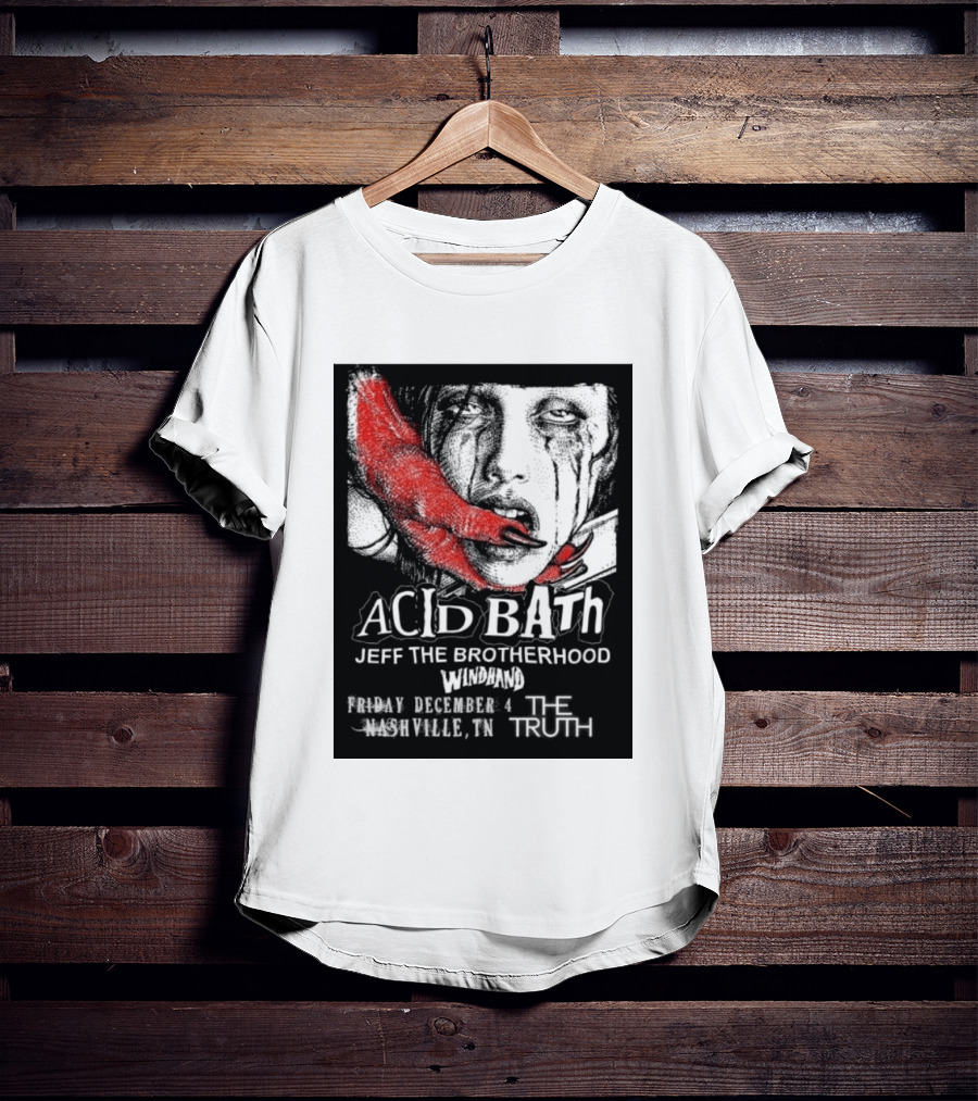 Acid Bath Jeff The Brotherhood Windhand Nashville The Truth December 4 T-Shirt