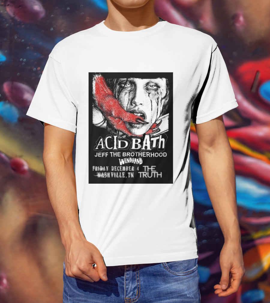 Acid Bath Jeff The Brotherhood Windhand Nashville The Truth December 4 T-Shirt