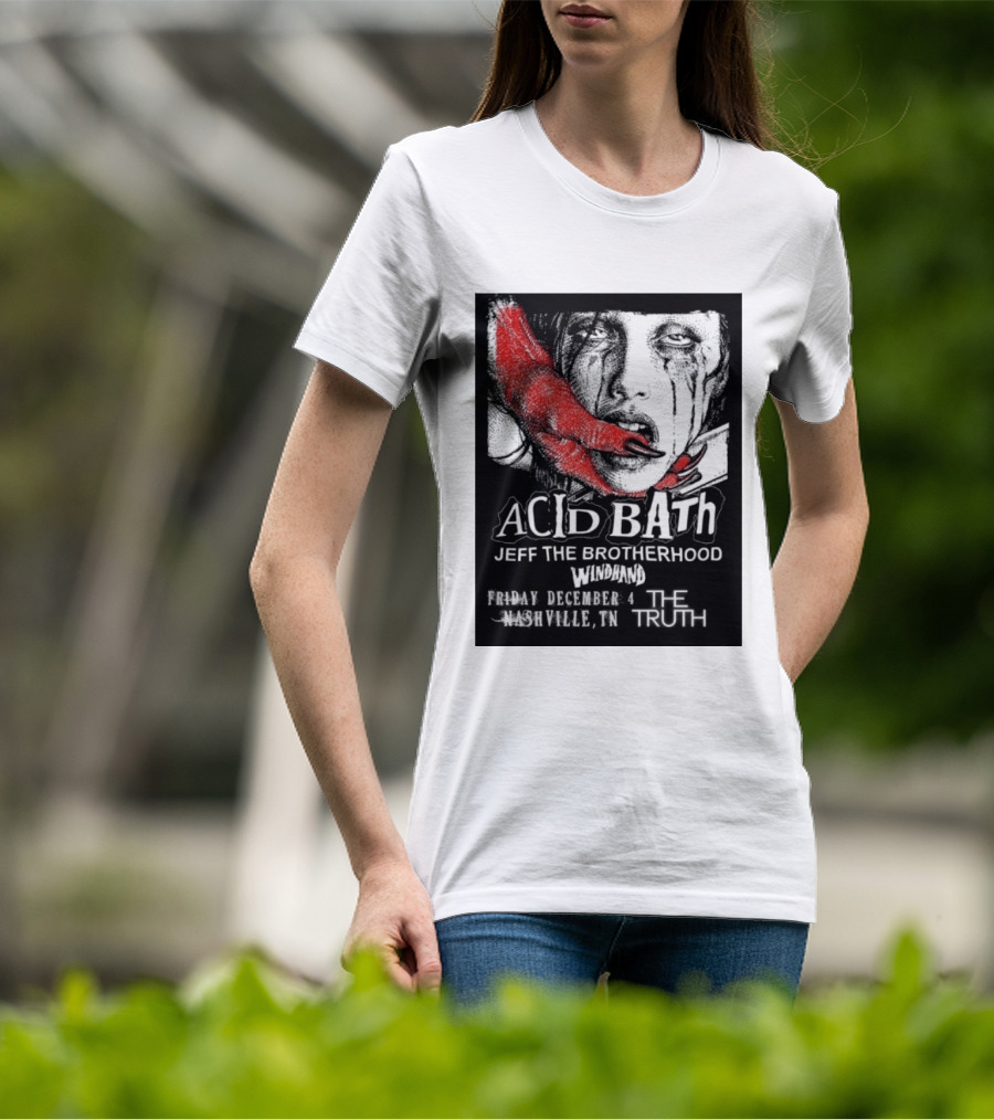 Acid Bath Jeff The Brotherhood Windhand Nashville The Truth December 4 T-Shirt