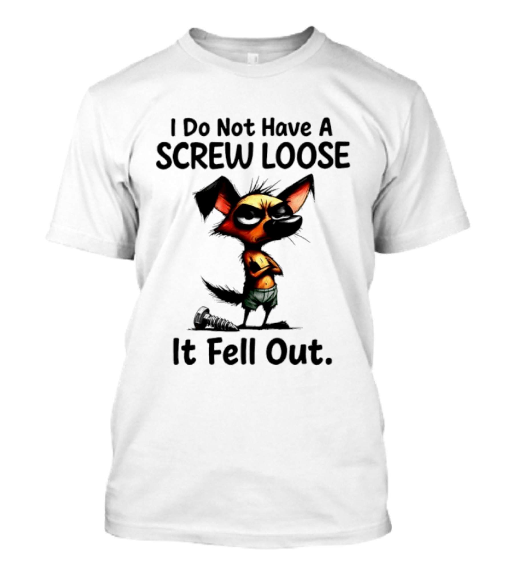 I Do Not Have A Screw Loose It Fell Out Dog T-Shirt
