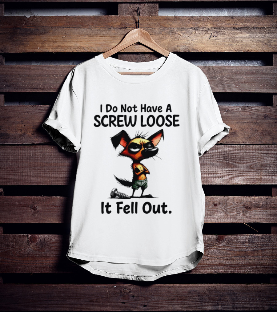 I Do Not Have A Screw Loose It Fell Out Dog T-Shirt