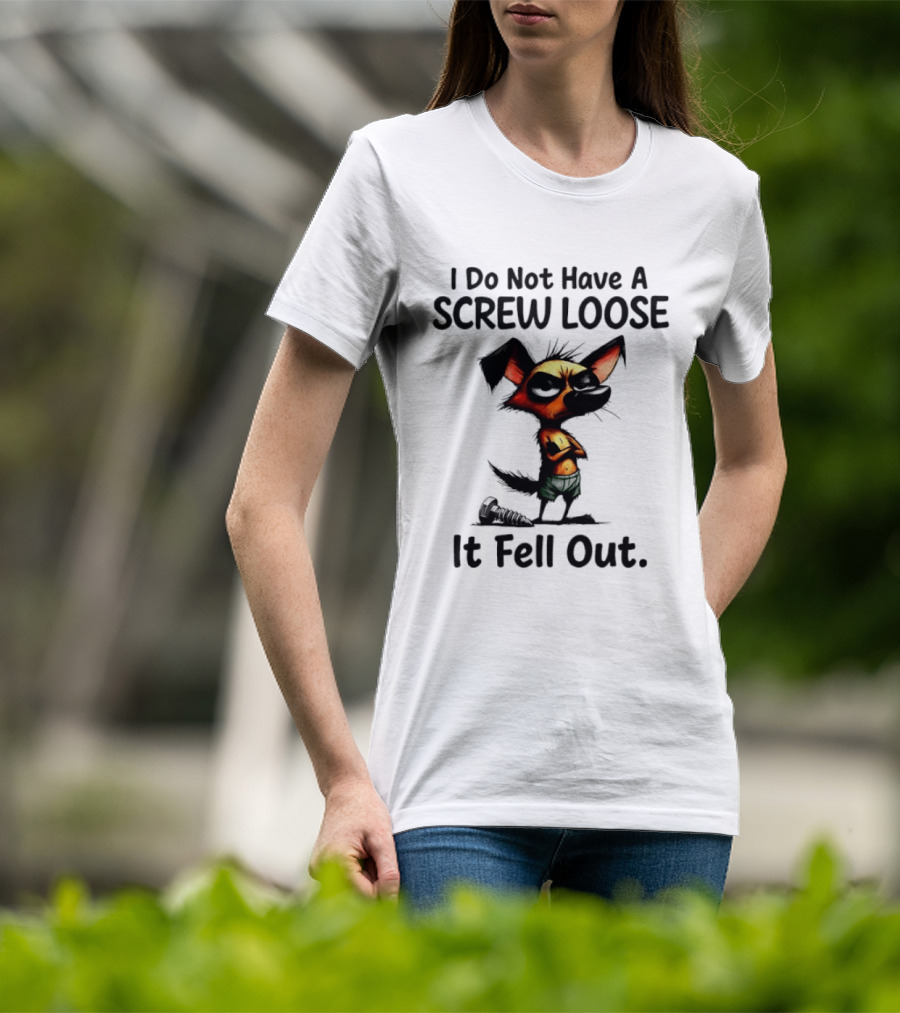 I Do Not Have A Screw Loose It Fell Out Dog T-Shirt