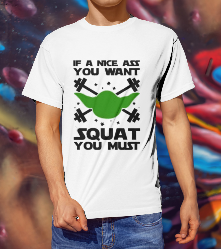 If A Nice Ass You Want Squat You Must Yoda Fitness T-Shirt
