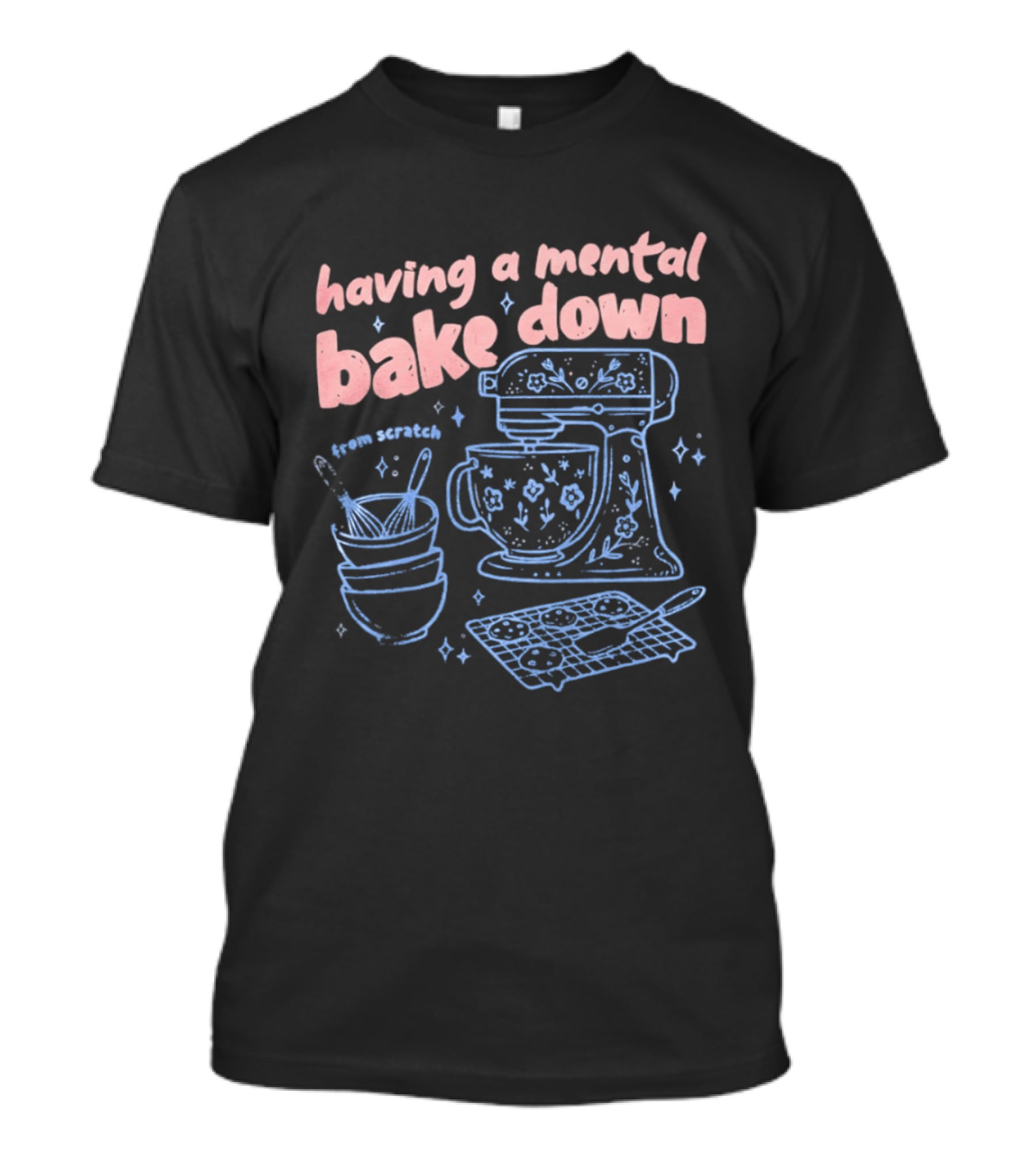 Having A Mental Bake Down From Scratch Mixer Baking Fun T-Shirt