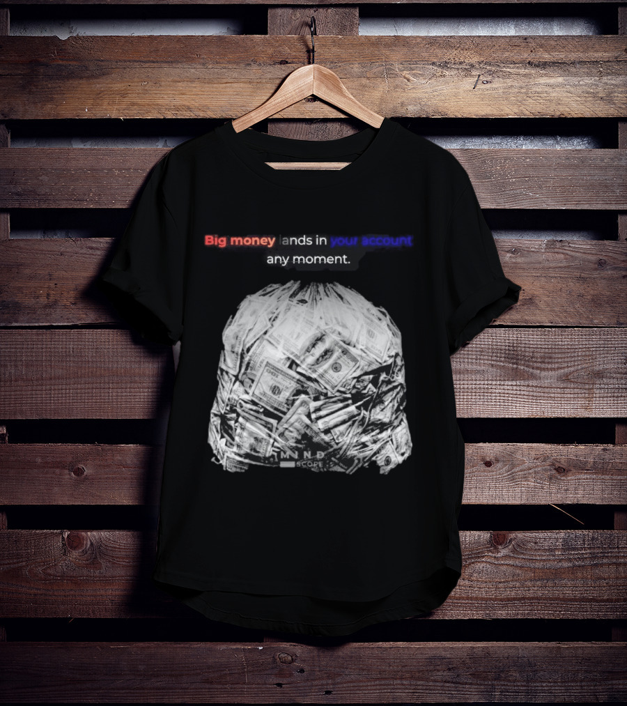 Big Money Lands In Your Account Any Moment Bag Of Cash MND SCPRE T-Shirt