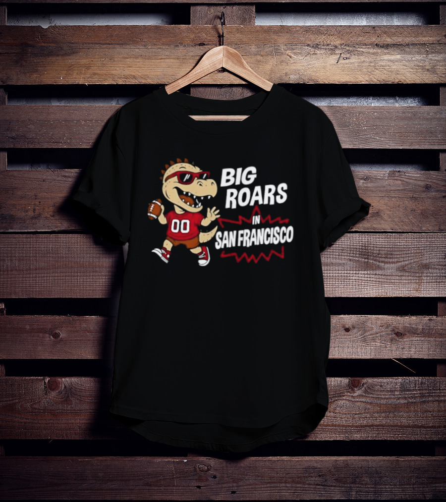 Big Roars In San Francisco 49ers Dinosaur Football Player Cartoon T-Shirt