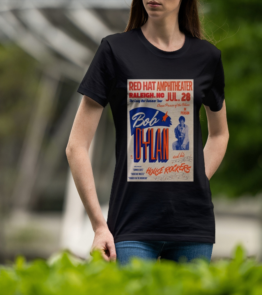 Red Hat Amphitheater Raleigh NC July 28 Bob Dylan And His House Rockers Concert The Long Hot Summer Tour T-Shirt