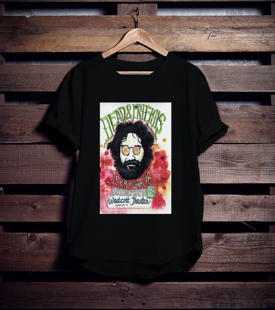 Dead & Friends Jerry Garcia Birthday Bash August 1st Westcott Theater Syracuse NY T-Shirt